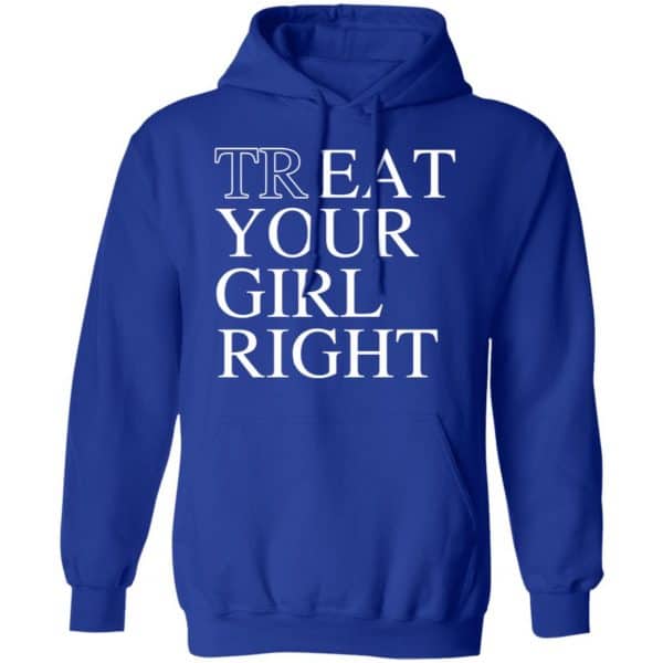 Treat Your Girl Right Shirt, Hoodie, Tank New Designs 10