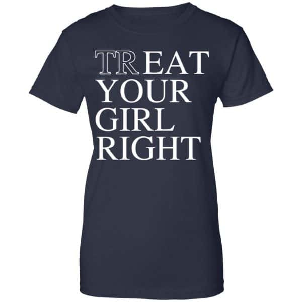Treat Your Girl Right Shirt, Hoodie, Tank New Designs 13
