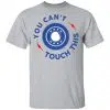 You Can't Touch This Shirt, Hoodie, Tank 2