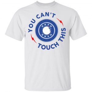 You Can’t Touch This Shirt, Hoodie, Tank New Designs 2