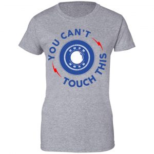You Can't Touch This Shirt, Hoodie, Tank 23