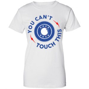 You Can't Touch This Shirt, Hoodie, Tank 24