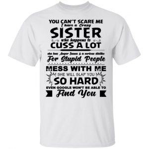 You Can’t Scare Me I Have A Crazy Sister Shirt, Hoodie, Tank New Designs 2