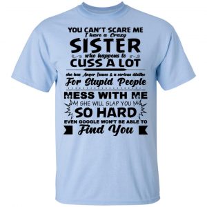 You Can't Scare Me I Have A Crazy Sister Shirt, Hoodie, Tank 16 You Can't Scare Me I Have A Crazy Sister Shirt, Hoodie, Tank 16