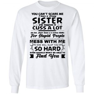 You Can't Scare Me I Have A Crazy Sister Shirt, Hoodie, Tank 18 You Can't Scare Me I Have A Crazy Sister Shirt, Hoodie, Tank 18