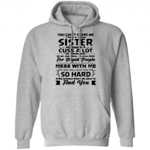 You Can't Scare Me I Have A Crazy Sister Shirt, Hoodie, Tank 20 You Can't Scare Me I Have A Crazy Sister Shirt, Hoodie, Tank 20