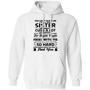 You Can't Scare Me I Have A Crazy Sister Shirt, Hoodie, Tank 21 You Can't Scare Me I Have A Crazy Sister Shirt, Hoodie, Tank 21