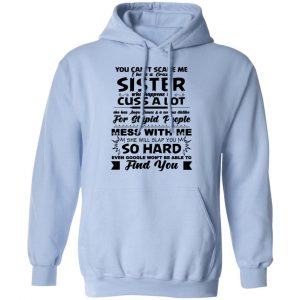 You Can't Scare Me I Have A Crazy Sister Shirt, Hoodie, Tank 22 You Can't Scare Me I Have A Crazy Sister Shirt, Hoodie, Tank 22