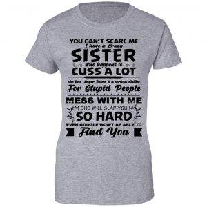 You Can't Scare Me I Have A Crazy Sister Shirt, Hoodie, Tank 23 You Can't Scare Me I Have A Crazy Sister Shirt, Hoodie, Tank 23