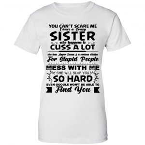 You Can't Scare Me I Have A Crazy Sister Shirt, Hoodie, Tank 24 You Can't Scare Me I Have A Crazy Sister Shirt, Hoodie, Tank 24