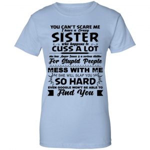 You Can't Scare Me I Have A Crazy Sister Shirt, Hoodie, Tank 25 You Can't Scare Me I Have A Crazy Sister Shirt, Hoodie, Tank 25