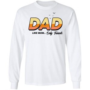 Dad Like Mom ... Only Funner Shirt, Hoodie, Tank 18