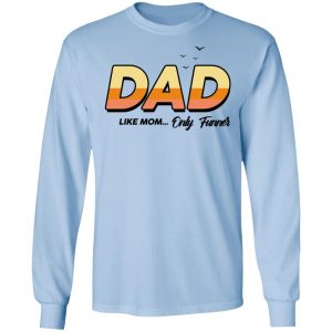 Dad Like Mom ... Only Funner Shirt, Hoodie, Tank 19
