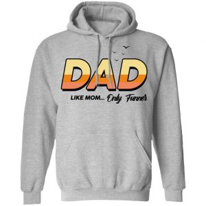 Dad Like Mom ... Only Funner Shirt, Hoodie, Tank 20