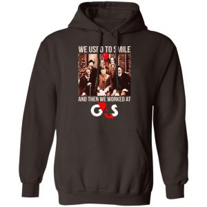 We Used To Smile And Then We Worked At G4S Shirt, Hoodie, Tank 20