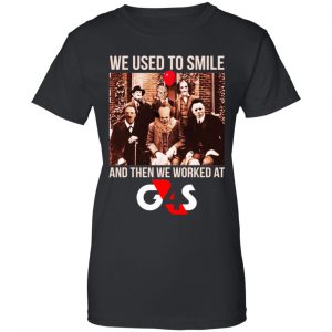 We Used To Smile And Then We Worked At G4S Shirt, Hoodie, Tank 22
