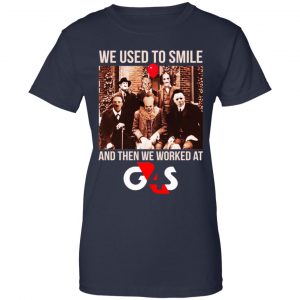 We Used To Smile And Then We Worked At G4S Shirt, Hoodie, Tank 24