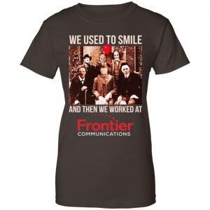 We Used To Smile And Then We Worked At Frontier Shirt, Hoodie, Tank 23