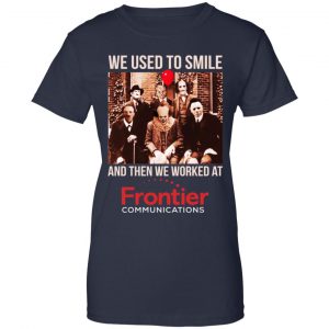 We Used To Smile And Then We Worked At Frontier Shirt, Hoodie, Tank 24