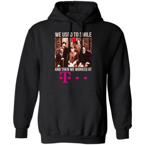 We Used To Smile And Then We Worked At Deutsche Telekom Shirt, Hoodie, Tank 18