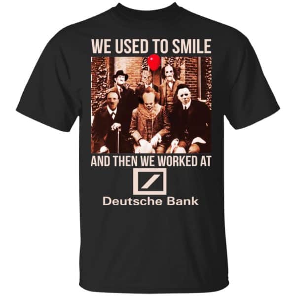 We Used To Smile And Then We Worked At Deutsche Bank Shirt, Hoodie, Tank 3