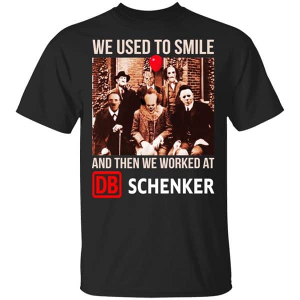 We Used To Smile And Then We Worked At DB Schenker Shirt, Hoodie, Tank 3
