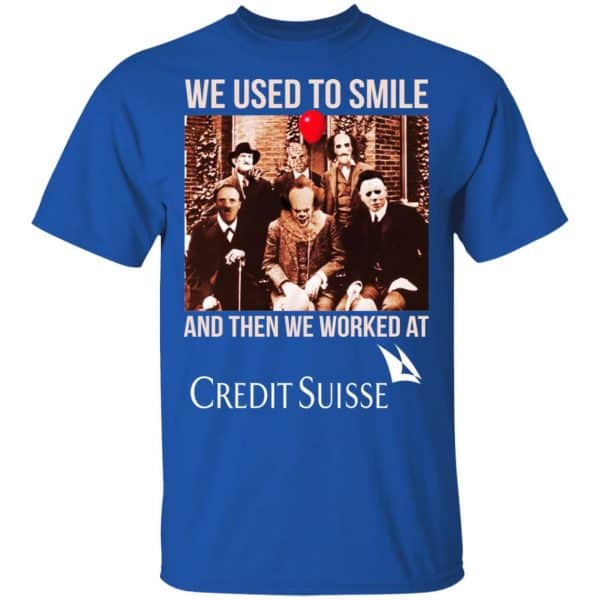 We Used To Smile And Then We Worked At Credit Suisse Shirt, Hoodie, Tank Apparel 5