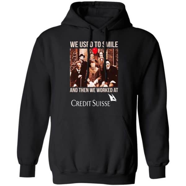 We Used To Smile And Then We Worked At Credit Suisse Shirt, Hoodie, Tank Apparel 7