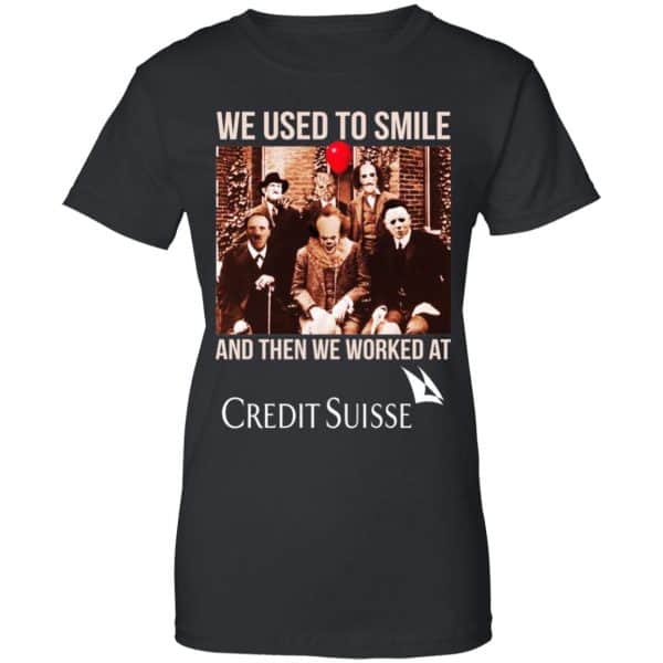 We Used To Smile And Then We Worked At Credit Suisse Shirt, Hoodie, Tank Apparel 11
