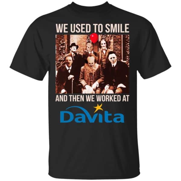 We Used To Smile And Then We Worked At Davita Shirt, Hoodie, Tank 3