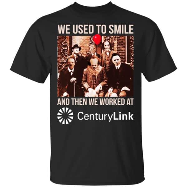 We Used To Smile And Then We Worked At CenturyLink Shirt, Hoodie, Tank 3