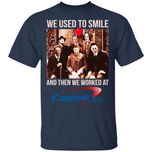 We Used To Smile And Then We Worked At Capital One Shirt, Hoodie, Tank 17