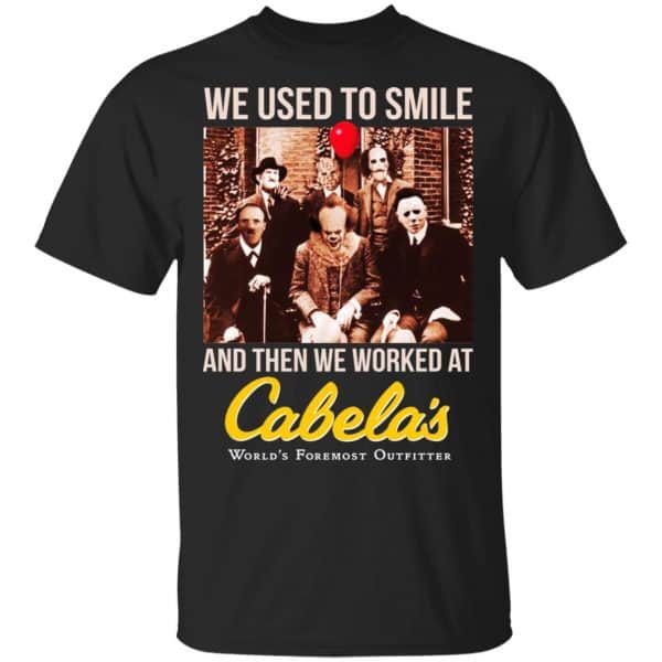 We Used To Smile And Then We Worked At Cabela's Shirt, Hoodie, Tank 3