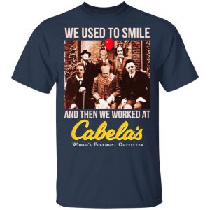 We Used To Smile And Then We Worked At Cabela's Shirt, Hoodie, Tank 17