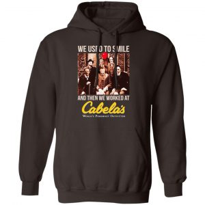 We Used To Smile And Then We Worked At Cabela's Shirt, Hoodie, Tank 20