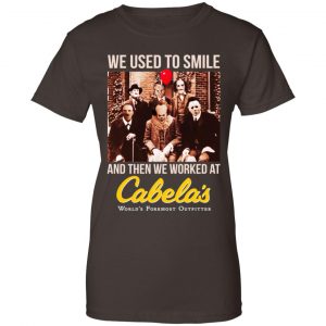We Used To Smile And Then We Worked At Cabela's Shirt, Hoodie, Tank 23