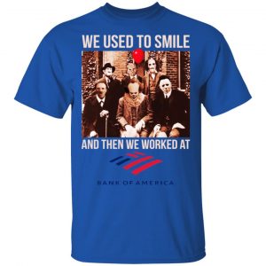 We Used To Smile And Then We Worked At Bank of America Shirt, Hoodie, Tank 8