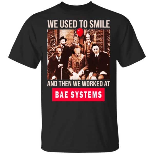 We Used To Smile And Then We Worked At BAE Systems Shirt, Hoodie, Tank 3