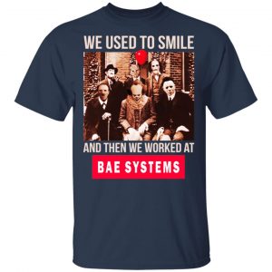 We Used To Smile And Then We Worked At BAE Systems Shirt, Hoodie, Tank 17
