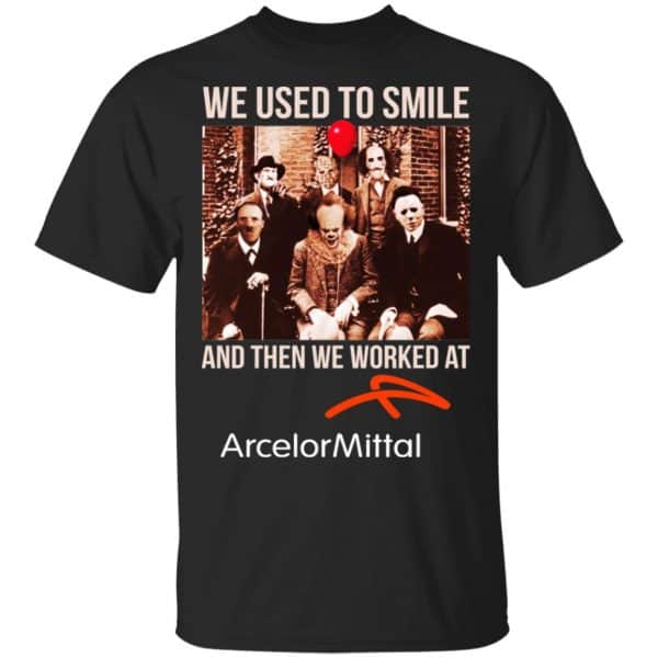 We Used To Smile And Then We Worked At ArcelorMittal Shirt, Hoodie, Tank 3