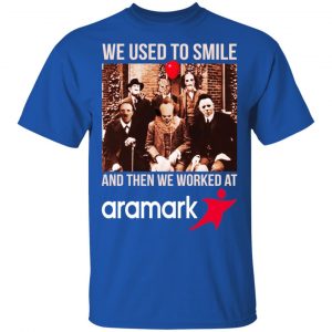We Used To Smile And Then We Worked At Aramark Shirt, Hoodie, Tank 8
