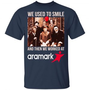 We Used To Smile And Then We Worked At Aramark Shirt, Hoodie, Tank 9