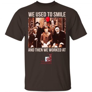 We Used To Smile And Then We Worked At The Hartford Shirt, Hoodie, Tank 17