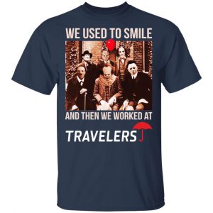 We Used To Smile And Then We Worked At Travelers Shirt, Hoodie, Tank 16