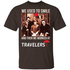 We Used To Smile And Then We Worked At Travelers Shirt, Hoodie, Tank 17