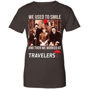 We Used To Smile And Then We Worked At Travelers Shirt, Hoodie, Tank 23