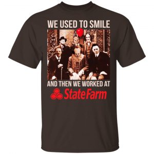 We Used To Smile And Then We Worked At State Farm Shirt, Hoodie, Tank 17