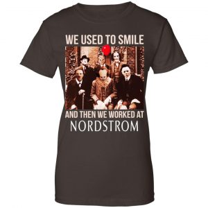 We Used To Smile And Then We Worked At Nordstrom Shirt, Hoodie, Tank 23 We Used To Smile And Then We Worked At Nordstrom Shirt, Hoodie, Tank 23