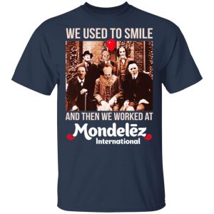 We Used To Smile And Then We Worked At Mondelez International Shirt, Hoodie, Tank 8