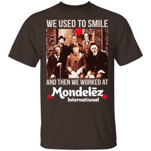 We Used To Smile And Then We Worked At Mondelez International Shirt, Hoodie, Tank 9